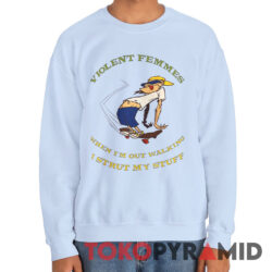 1997 Violent Femmes I Strut My Stuff Shirt 3 1997 Violent Femmes I Strut My Stuff Sweatshirt