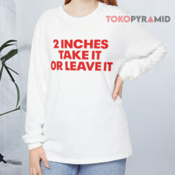 2 Inches Take It Or Leave It Long sleeved