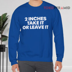 2 Inches Take It Or Leave It Sweatshirt