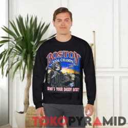 2004 Red Sox World Champions Shirt Whos Your Daddy New Sweatshirt