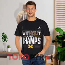 2023 Michigan National Champions Shirt Without A Doubt Black T shirt