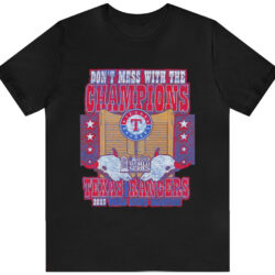 2023 Texas Rangers Don't Mess With The Champions T shirt