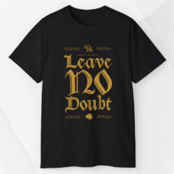 2026 Notre Dame Football Leave No Doubt Wake Up The Echoes Irish Game Day Shirt