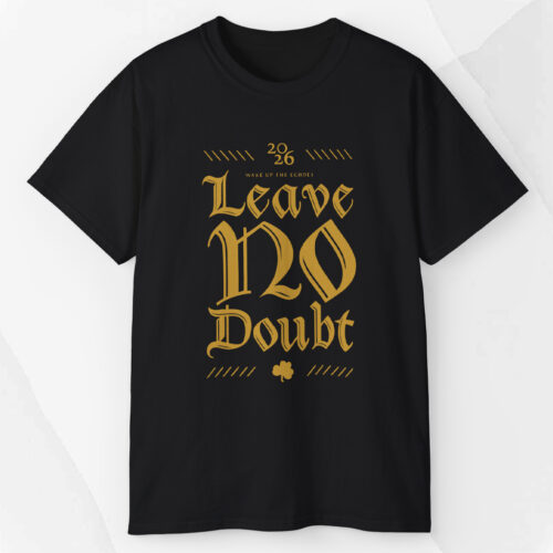 2026 Notre Dame Football Leave No Doubt Wake Up The Echoes Irish Game Day Shirt