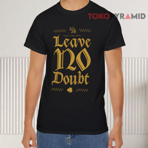 2026 Notre Dame Football Leave No Doubt Wake Up The Echoes Irish Game Day T Shirt