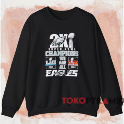 2X Super Bowl Champions We Are All Philadelphia Eagles Shirt 3 2x Super Bowl Champions We Are All Philadelphia Eagles Shirt Black Sweatshirt