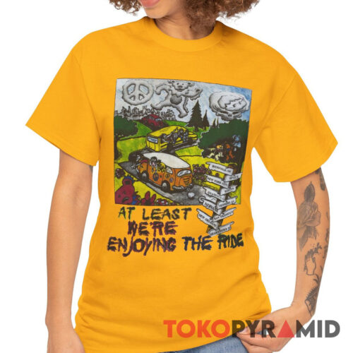 90s Vintage Grateful Dead At Least Were Enjoying The Ride Rare T Shirt 90s Vintage Grateful Dead At Least Were Enjoying The Ride Rare T Shirt
