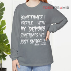 Aesop Originals Shirt Sometimes Wrestle With My Demons Sometimes We Just Snuggle Long sleeved