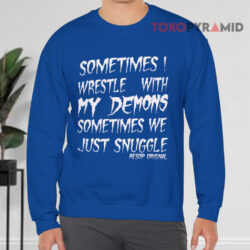 Aesop Originals Shirt Sometimes Wrestle With My Demons Sometimes We Just Snuggle 3 Aesop Originals Shirt Sometimes Wrestle With My Demons Sometimes We Just Snuggle Sweatshirt