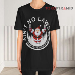 Ain't No Laws When You're Drinking With Claus Ugly Christmas Sweatshirt 2 Ain't No Laws When You're Drinking With Claus Ugly Christmas T shirt