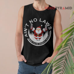 Ain't No Laws When You're Drinking With Claus Ugly Christmas Sweatshirt 3 Ain't No Laws When You're Drinking With Claus Ugly Christmas Tank Top