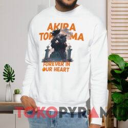 Akira Toriyama Forever In Our Heart Shirt 2 Akira Toriyama Forever In Our Heart Shirt White Sweatshirt