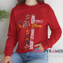 All I Need Today Is A Little Bit Of Disney And A Whole Lot Of Jesus Shirt Red Sweatshirt