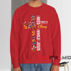 All I Need Today Is A Little Bit Of Disney And A Whole Lot Of Jesus Shirt Red Sweatshirt