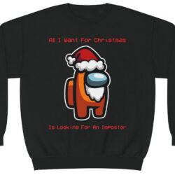 All I Want For Christmas Impostor Among Us Sweatshirt 5 All I Want For Christmas Impostor Among Us Sweatshirt