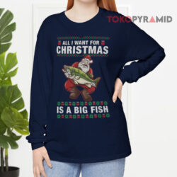 All I Want For Christmas Is A Big Fish Santa Claus Sweatshirt 3 All I Want For Christmas Is A Big Fish Santa Claus Long sleeved