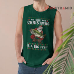 All I Want For Christmas Is A Big Fish Santa Claus Sweatshirt 2 All I Want For Christmas Is A Big Fish Santa Claus Tank Top