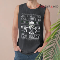 All I Want For Christmas Is Tom Brady Christmas Sweatshirt 3 All I Want For Christmas Is Tom Brady Christmas Tank Top