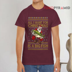 All I Want For Christmas Is You A Big Fish Ugly Christmas Santa Claus T shirt