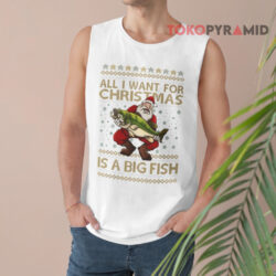 All I Want For Christmas Is You A Big Fish Ugly Christmas Santa Claus Sweatshirt 2 All I Want For Christmas Is You A Big Fish Ugly Christmas Santa Claus Tank Top