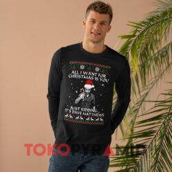 All I Want For Christmas Is You Just Kidding It's Dave Matthews Sweatshirt 4 All I Want For Christmas Is You Just Kidding It's Dave Matthews Black Tank Top