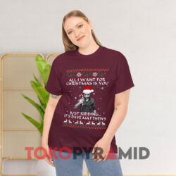 All I Want For Christmas Is You Just Kidding It's Dave Matthews Maroon T shirt