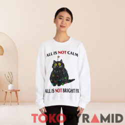All Is Not Calm All Is Not Bright Fr Black Cat Christmas Sweatshirt