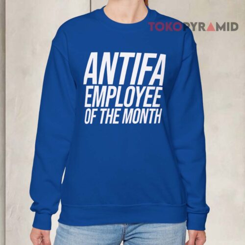 Antifa Employee Of The Month Sweatshirt Antifa Employee Of The Month Sweatshirt