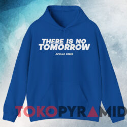 Apollo Creed Shirt There Is No Tomorrow Shirt 3 Apollo Creed Shirt There Is No Tomorrow Shirt Blue Hoodie