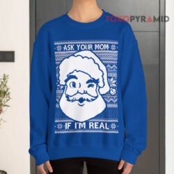 Ask Your Mom If I'm Real Santa Ugly Christmas Sweatshirt 4 Ask Your Mom If I'm Real Santa Ugly Christmas Blue Sweatshirt