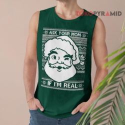 Ask Your Mom If I'm Real Santa Ugly Christmas Sweatshirt 2 Ask Your Mom If I'm Real Santa Ugly Christmas Tank Top