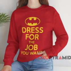Batman Dress For The Job You Want T-shirt 3 Batman Dress For The Job You Want T shirt Red Sweatshirt