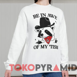 Be In Awe Of My 'tism Shirt White Sweatshirt