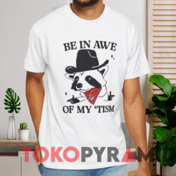 Be In Awe Of My 'tism Shirt White T shirt