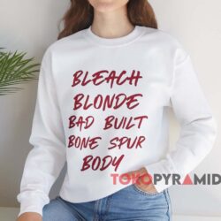 Bleach Blonde Bad Built Botched Body Shirt 3 Bleach Blonde Bad Built Botched Body Shirt White Sweatshirt