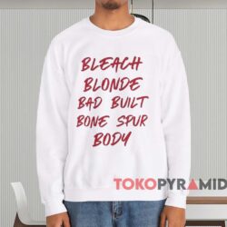 Bleach Blonde Bad Built Botched Body Shirt 4 Bleach Blonde Bad Built Botched Body Shirt White Sweatshirt
