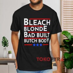 Bleach Blonde Bad Built Butch Body Shirt Black T shirt