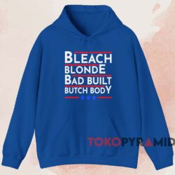Bleach Blonde Bad Built Butch Body Shirt 2 Bleach Blonde Bad Built Butch Body Shirt Blue Hoodie