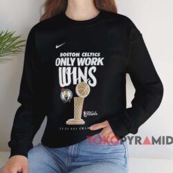 Boston Celtics 2024 NBA Only Work Wins Shirt 3 Boston Celtics 2024 Nba Only Work Wins Shirt Black Sweatshirt
