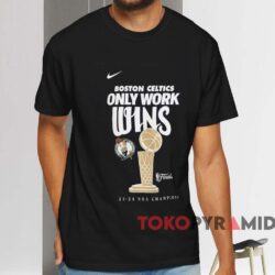 Boston Celtics 2024 Nba Only Work Wins Shirt Black T shirt