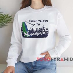 Bring Ya Ass To Minnesota shirt 4 Bring Ya Ass To Minnesota Shirt White Sweatshirt