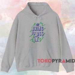 Bring Ya Ass Unisex Shirt 2 Bring Ya Ass Unisex Shirt Grey Hoodie