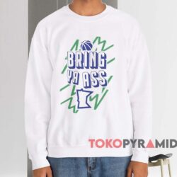 Bring Ya Ass Unisex Shirt 3 Bring Ya Ass Unisex Shirt White Sweatshirt