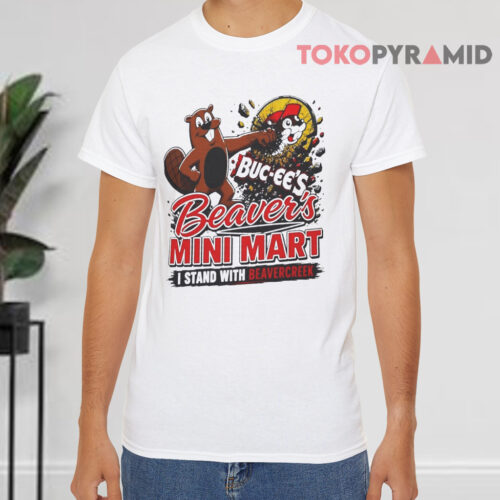 Buc ee's Beaver's Mini Mart I Stand with Beavercreek Shirt Buc ee's Beaver's Mini Mart I Stand with Beavercreek Shirt