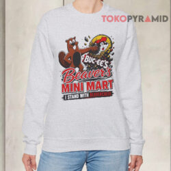 Buc-ee's Beaver's Mini Mart I Stand with Beavercreek Shirt 3 Buc ee's Beaver's Mini Mart I Stand with Beavercreek Sweatshirt