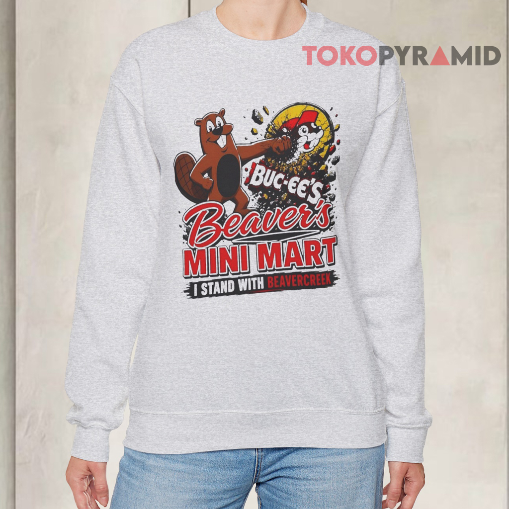 Buc ee's Beaver's Mini Mart I Stand with Beavercreek Sweatshirt Buc ee's Beaver's Mini Mart I Stand with Beavercreek Sweatshirt