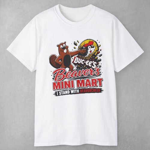 Buc ee's Beaver's Mini Mart I Stand with Beavercreek T Shirt Buc ee's Beaver's Mini Mart I Stand with Beavercreek T Shirt
