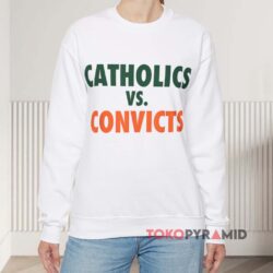 Catholics Vs Convicts Shirt 3 Catholics Vs Convicts White Sweatshirt