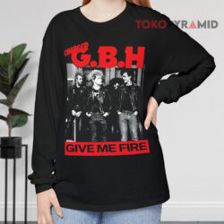 Charged GBH Give Me Fire Shirt 4 Charged Gbh Give Me Fire Long sleeved