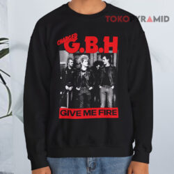 Charged GBH Give Me Fire Shirt 3 Charged Gbh Give Me Fire Sweatshirt